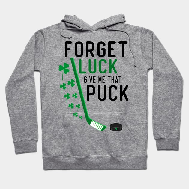forget luck give me that puck funny hockey st patricks day gift Hoodie by Aymoon05